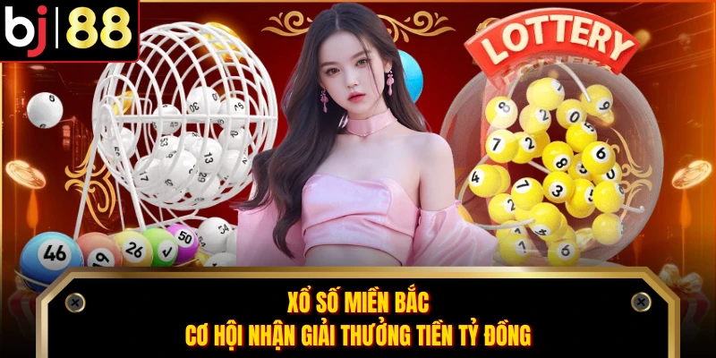 Xổ Số Miền Bắc - Cơ Hội Nhận Giải Thưởng Tiền Tỷ Đồng